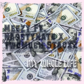 My Whole Life ft. MeezyOnnaBeat & NasstyNate cover art