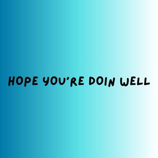 Hope You're Doin Well