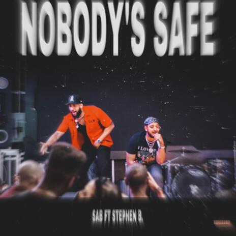 Nobody's safe ft. Stephen B.