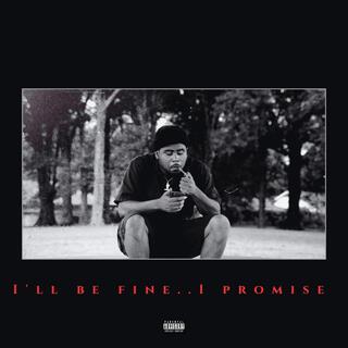 I'll be Fine.. i Promise