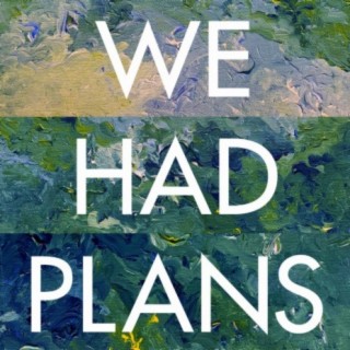 We Had Plans