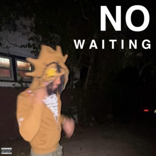 NO WAITING