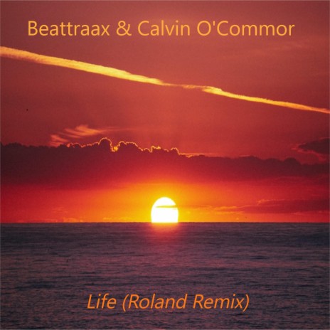 Beattraax & Calvin O'Commor - Life (Roland Remix) (Life (Roland Remix)) ft. Roland cover art