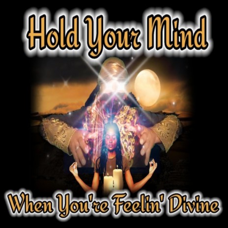 Hold You Mind When You're Feelin' Divine cover art