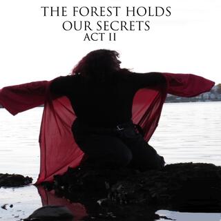 THE FOREST HOLDS OUR SECRETS : ACT ll