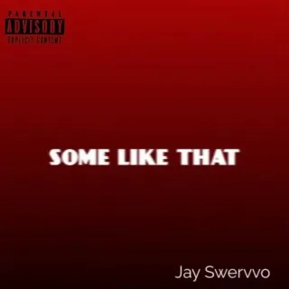 Some Like That ft. Jay Swervvo cover art