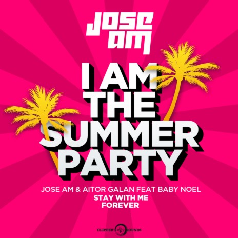 Stay With Me Forever (I am the Summer Party) Radio Mix ft. Aitor Galan & Baby Noel cover art