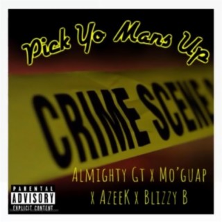 Pick Yo Mans Up ft. Almighty Gt, Mo'guap, AzeeK & Blizzy B cover art
