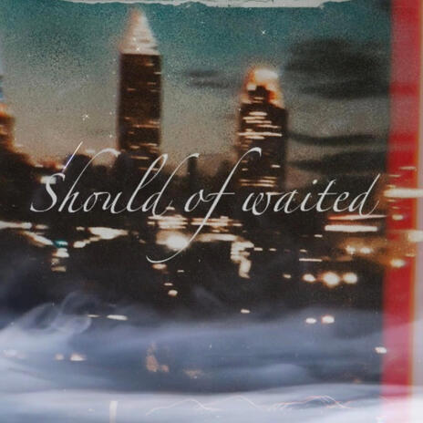 Should of waited on me ft. Ripp flamez cover art