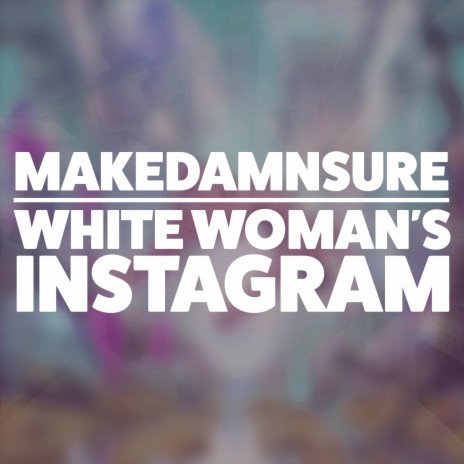 MakeDamnSure / White Woman's Instagram / Feeling This cover art