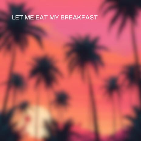 Let me eat my breakfast cover art