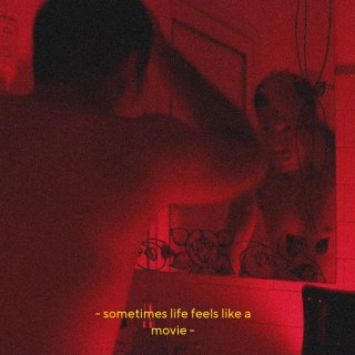 sometimes life feels like a movie