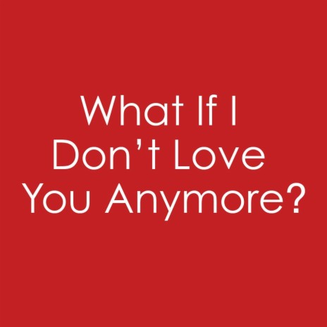 What If I Don't Love You Anymore? cover art