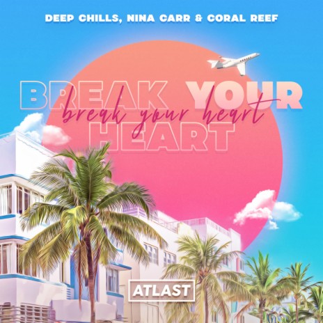 Break Your Heart ft. Nina Carr & Coral Reef cover art