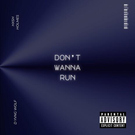 Dont Wanna Run ft. D YVNG WOLF