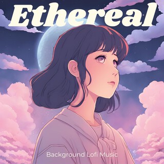 Ethereal: Ambient Lofi