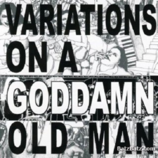 Variations On A Goddamn Old Man