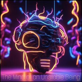 The Mind of an Unstable Being
