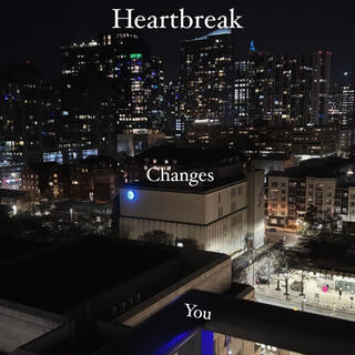 Heartbreak changes you