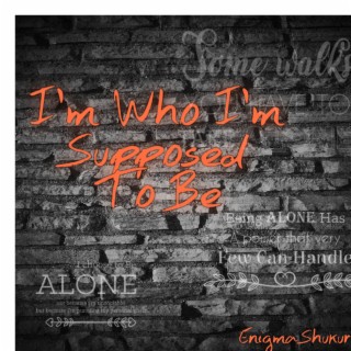 I'm Who I'm Supposed To Be