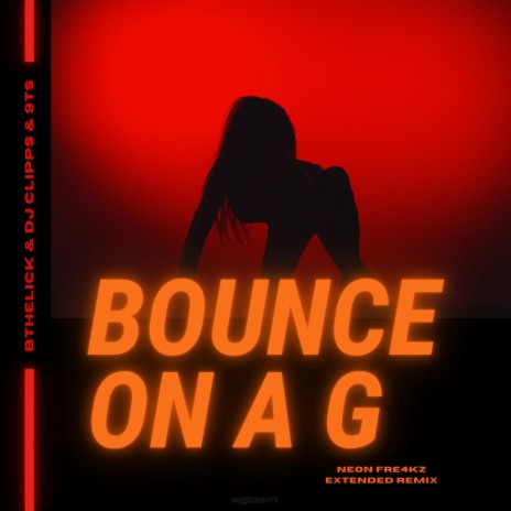 Bounce On A G (Neon Fre4kz Extended Remix) ft. Bthelick, 9Ts & Neon Fre4kz cover art