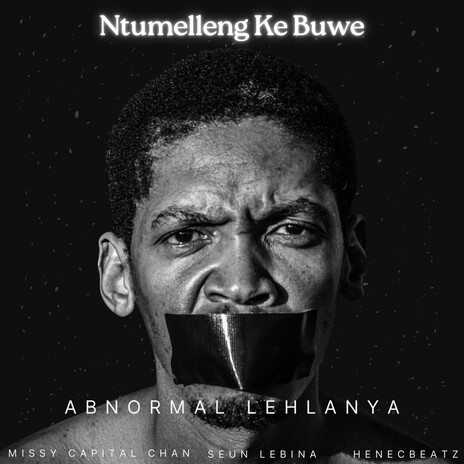 Ntumelleng Ke Buwe ft. Missy Capital Chan, Henecbeatz & Seun Lebina