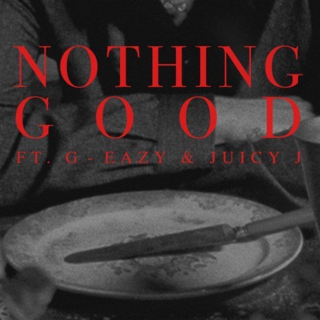 Nothing Good (feat. G-Eazy and Juicy J) cover art