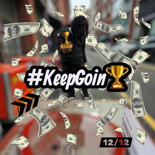 KEEP GOIN