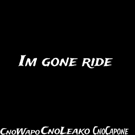 Im Gone Ride ft. CnoLeako & CnoCapone cover art