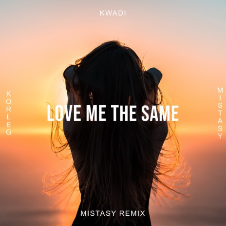Love Me the Same (Mistasy Remix) ft. Korleg & Mistasy cover art