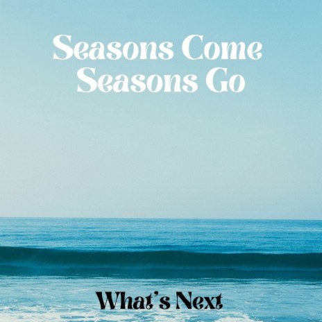 Seasons Come Seasons Go