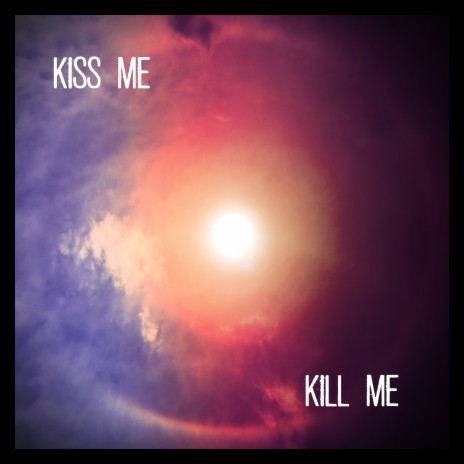 Kiss Me, Kill Me ft. Aaron Friend & The Enemies cover art