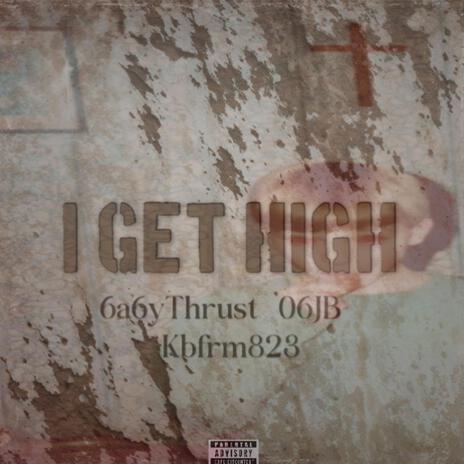 I GET HIGH ft. 6a6yThrust & Kbfrm823 cover art