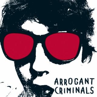 Arrogant Criminals