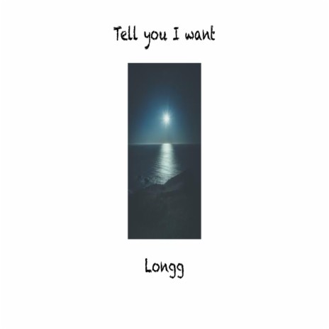 Tell You I Want