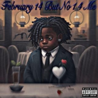 Febuary 14 But No 1 4 Me