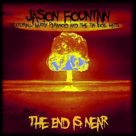 The End Is Near (feat. Barry Paranoid and the Tin Foil Hats)