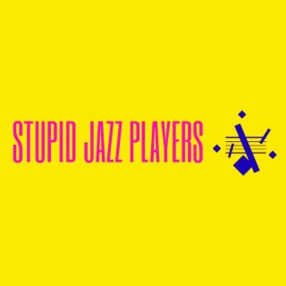 Stupid Jazz Players cover art