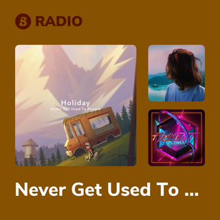 Never Get Used To People Radio