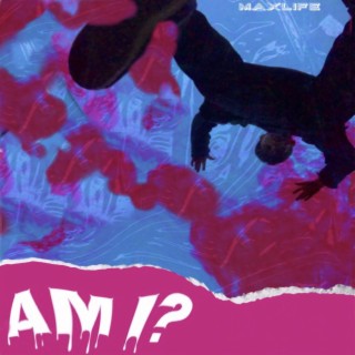 “AM I?”