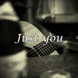 Just you