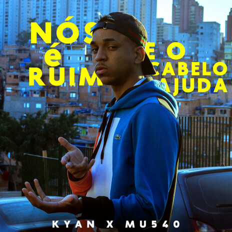 Nós é Ruim e o Cabelo Ajuda ft. Mu540