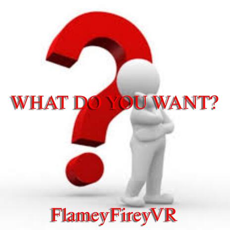 what do you want?