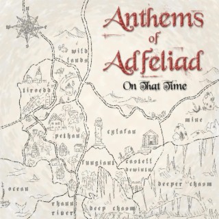 Anthems of Adfeliad: On That Time