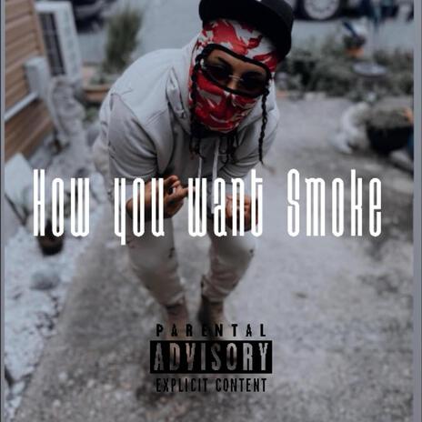 How you want Smoke