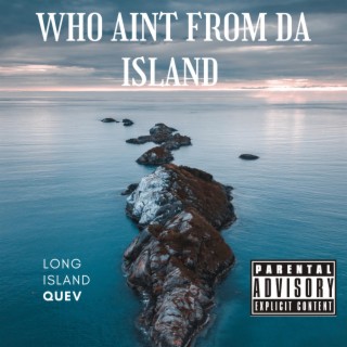 Who Ain’t From Da Island