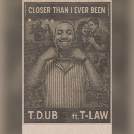 Closer Than I Ever Been ft. T-Law cover art