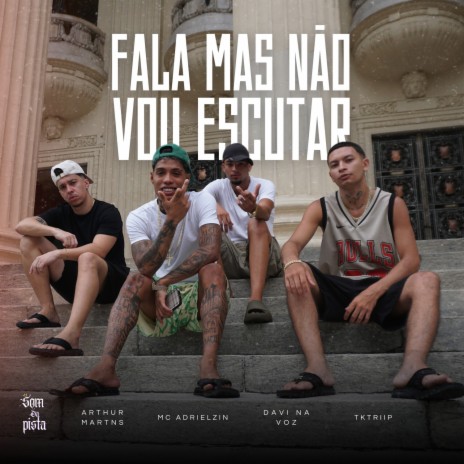 Fala Mas Não Vou Escutar ft. Adrielzinho, SOM DA PISTA, DAVI NA VOZ, Rarubeats & tktriip cover art