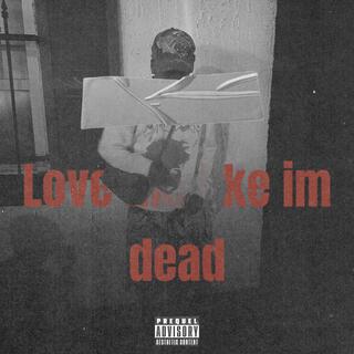 Love Me Like Im Dead