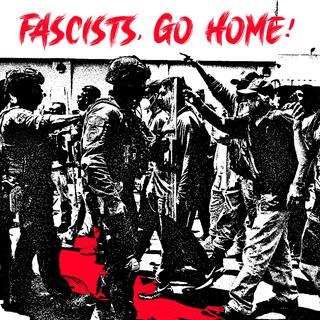Fascists, Go Home!